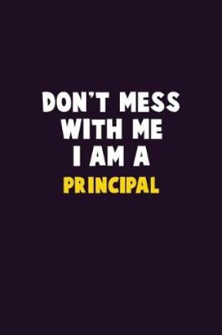 Cover of Don't Mess With Me, I Am A Principal