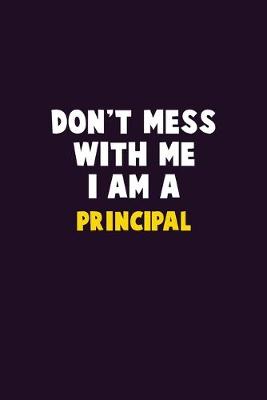 Book cover for Don't Mess With Me, I Am A Principal