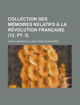 Book cover for Collection Des M Moires Relatifs La R Volution Fran Aise (12, PT. 3)