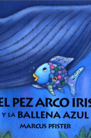 Cover of El Pez Arco Iris Y La Ballena Azul