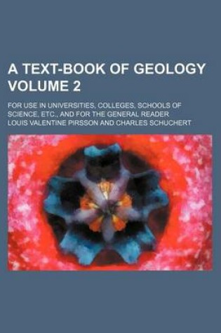 Cover of A Text-Book of Geology; For Use in Universities, Colleges, Schools of Science, Etc., and for the General Reader Volume 2