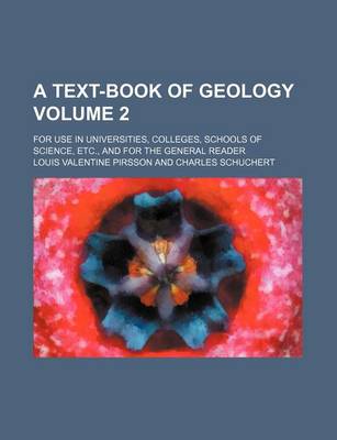 Book cover for A Text-Book of Geology; For Use in Universities, Colleges, Schools of Science, Etc., and for the General Reader Volume 2