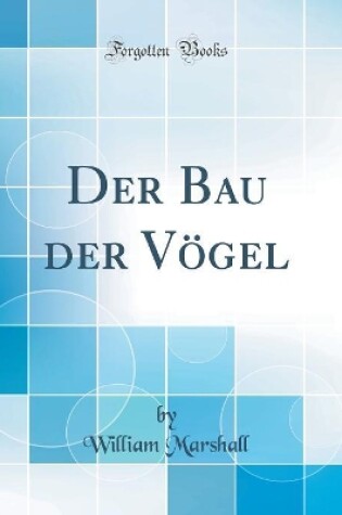 Cover of Der Bau der Vögel (Classic Reprint)