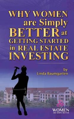 Book cover for Why Women Are Simply Better at Getting Started in Real Estate Investing