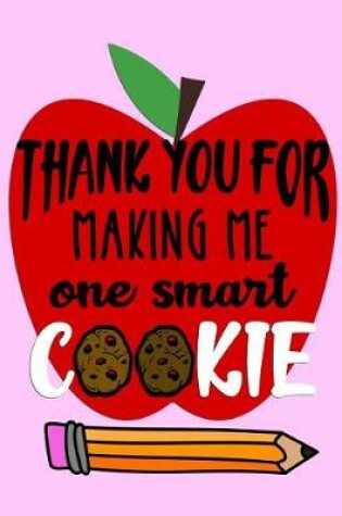 Cover of Thank You For Making Me One Smart Cookie