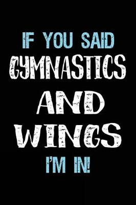 Book cover for If You Said Gymnastics And Wings I'm In