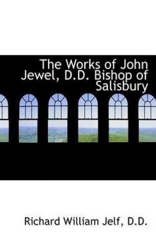 Cover of The Works of John Jewel, D.D. Bishop of Salisbury