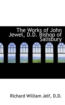 Book cover for The Works of John Jewel, D.D. Bishop of Salisbury