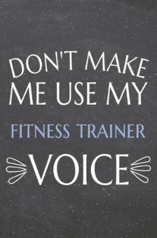 Cover of Don't Make Me Use My Fitness Trainer Voice