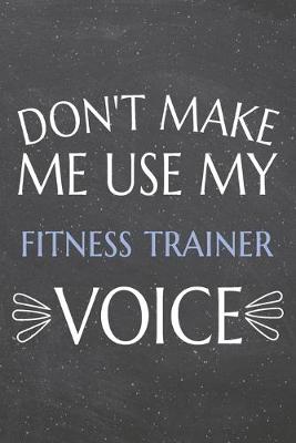 Book cover for Don't Make Me Use My Fitness Trainer Voice