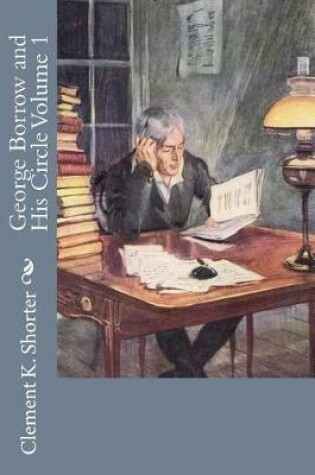 Cover of George Borrow and His Circle Volume 1