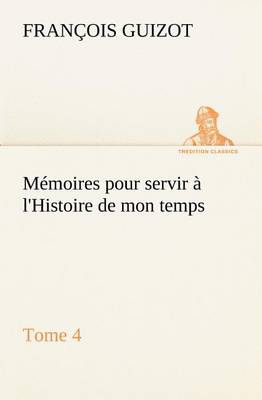 Book cover for Mémoires pour servir à l'Histoire de mon temps (Tome 4)