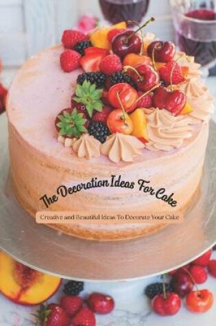 Cover of The Decoration Ideas For Cake