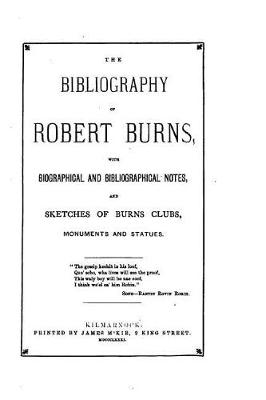 Book cover for The Bibliography of Robert Burns, with Biographical and Bibliographical Notes