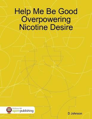 Book cover for Help Me Be Good Overpowering Nicotine Desire