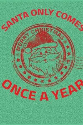 Cover of Santa Only Comes Once A Year