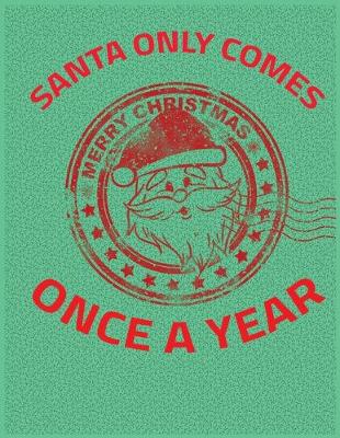 Book cover for Santa Only Comes Once A Year