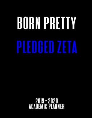 Book cover for Born Pretty Pledged Zeta 2019 - 2020 Academic Planner