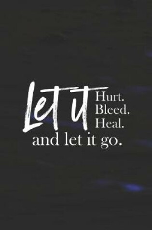 Cover of Let It Hurt, Bleed, Heal And Let It Go