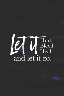 Book cover for Let It Hurt, Bleed, Heal And Let It Go