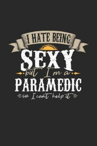 Cover of I Hate Being Sexy But I'm a Paramedic So I Can't Help It