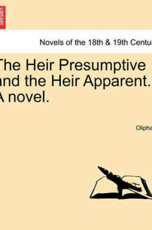 Cover of The Heir Presumptive and the Heir Apparent. a Novel. Vol. I