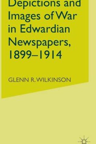 Cover of Depictions and Images of War in Edwardian Newspapers, 1899-1914