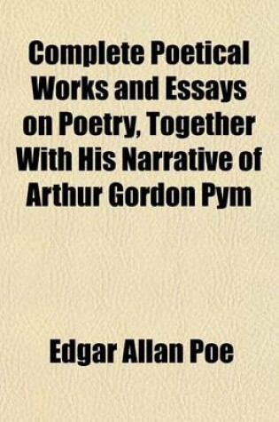 Cover of Complete Poetical Works and Essays on Poetry, Together with His Narrative of Arthur Gordon Pym