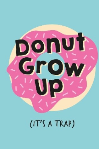 Cover of Don't Grow Up; It's a Trap