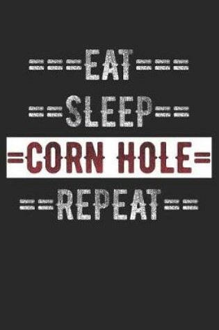 Cover of Corn Hole Journal - Eat Sleep Corn Hole Repeat