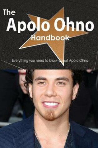 Cover of The Apolo Ohno Handbook - Everything You Need to Know about Apolo Ohno