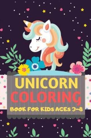 Cover of Unicorn Coloring Book For Kids Ages 3-8