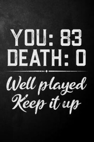 Cover of You 83 Death 0 Well Played Keep It Up