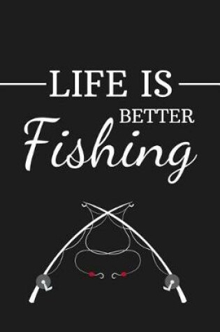 Cover of Life Is Better Fishing