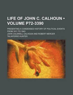 Book cover for Life of John C. Calhoun (Volume P72-3390); Presenting a Condensed History of Political Events from 1811 to 1843