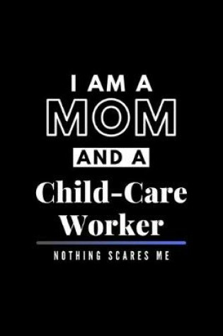 Cover of I Am A Mom And A Child-Care Worker Nothing Scares Me