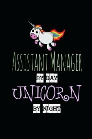 Cover of Assistant Manager by Day Unicorn by Night
