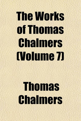 Book cover for The Works of Thomas Chalmers (Volume 7)