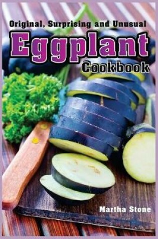 Cover of Original, Surprising and Unusual Eggplant Cookbook