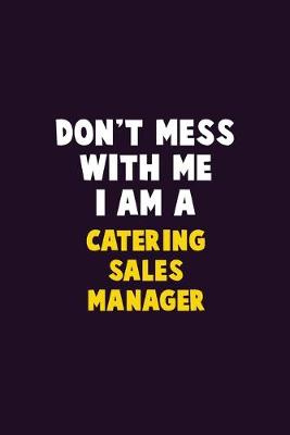 Book cover for Don't Mess With Me, I Am A Catering Sales Manager