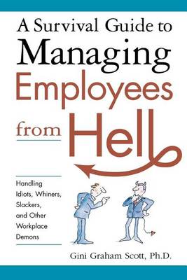 Book cover for Survival Guide to Managing Employees from Hell, A: Handling Idiots, Whiners, Slackers and Other Workplace Demons