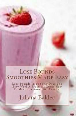 Book cover for Lose Pounds Smoothies Made Easy: Lose Pounds in 30 to 60 Days the Easy Way