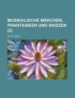 Book cover for Musikalische Marchen, Phantasieen Und Skizzen (2 )