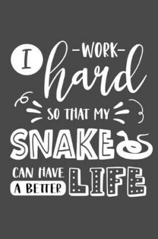 Cover of I Work Hard So That My Snake Can Have a Better Life