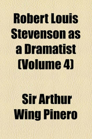 Cover of Robert Louis Stevenson as a Dramatist Volume 4