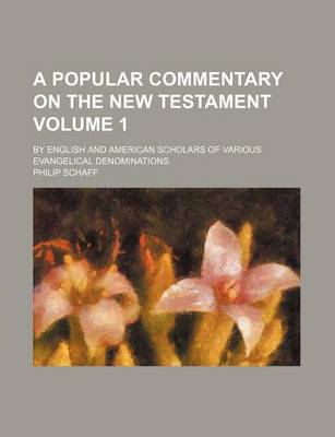 Book cover for A Popular Commentary on the New Testament Volume 1; By English and American Scholars of Various Evangelical Denominations