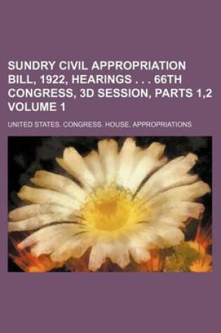 Cover of Sundry Civil Appropriation Bill, 1922, Hearings . . . 66th Congress, 3D Session, Parts 1,2 Volume 1