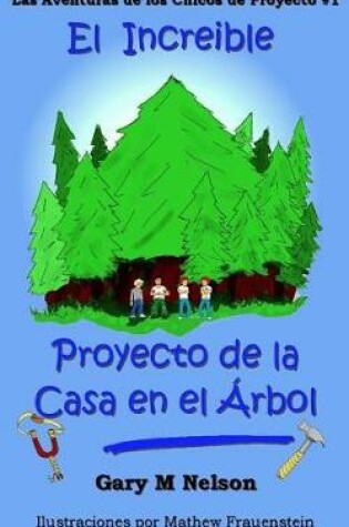 Cover of El Increible Proyecto de la Casa en el Arbol