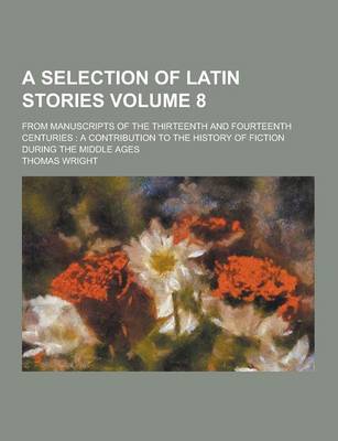 Book cover for A Selection of Latin Stories; From Manuscripts of the Thirteenth and Fourteenth Centuries