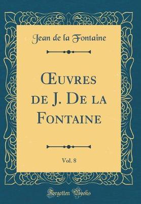 Book cover for uvres de J. De la Fontaine, Vol. 8 (Classic Reprint)